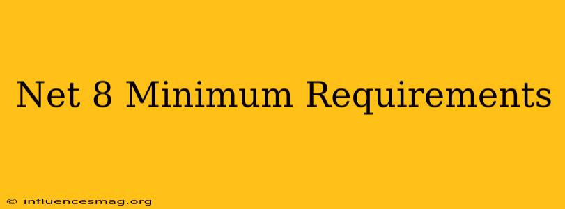 .net 8 Minimum Requirements
