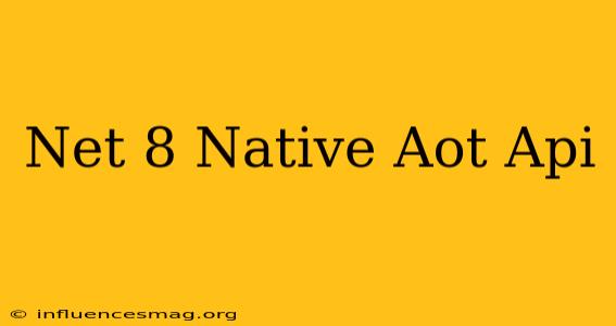 .net 8 Native Aot Api