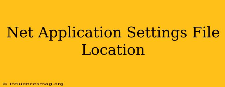 .net Application Settings File Location