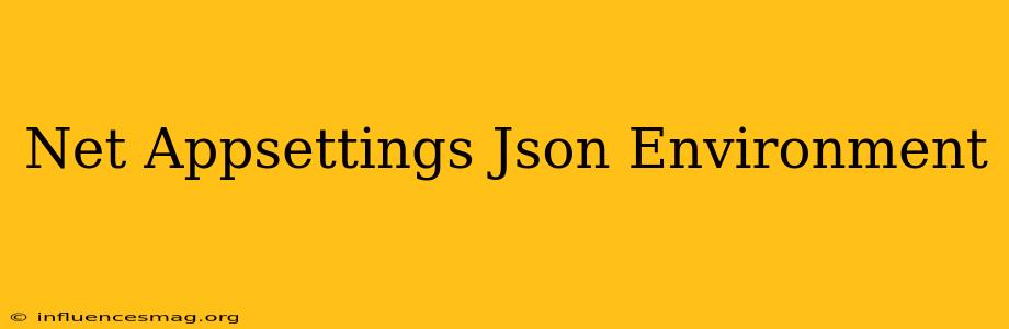.net Appsettings.json Environment