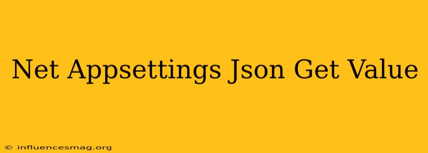 .net Appsettings.json Get Value