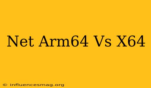 .net Arm64 Vs X64