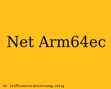 .net Arm64ec