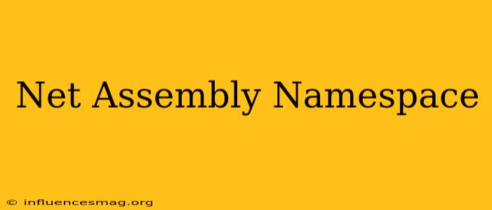 .net Assembly Namespace