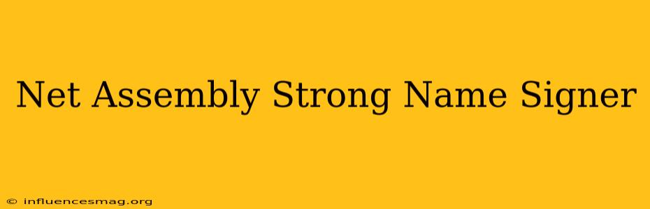 .net Assembly Strong-name Signer