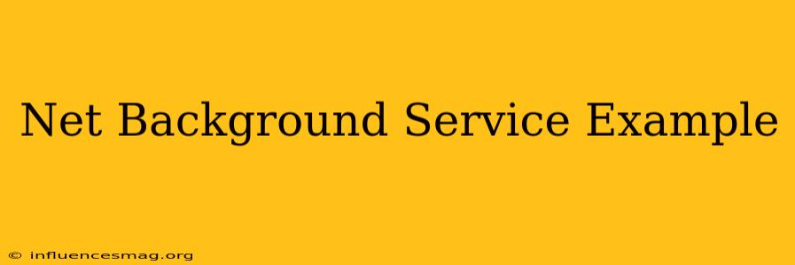 .net Background Service Example