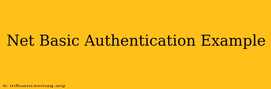 .net Basic Authentication Example