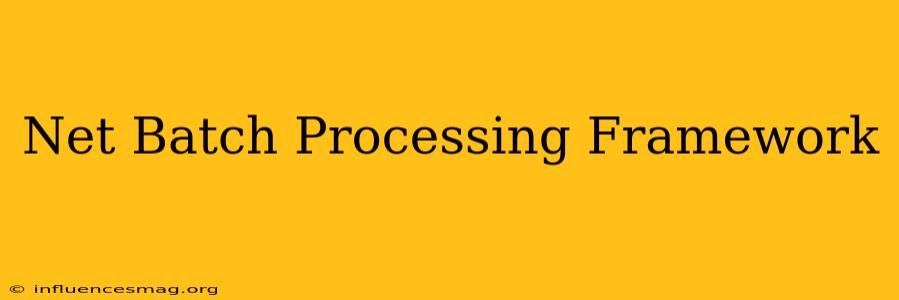.net Batch Processing Framework