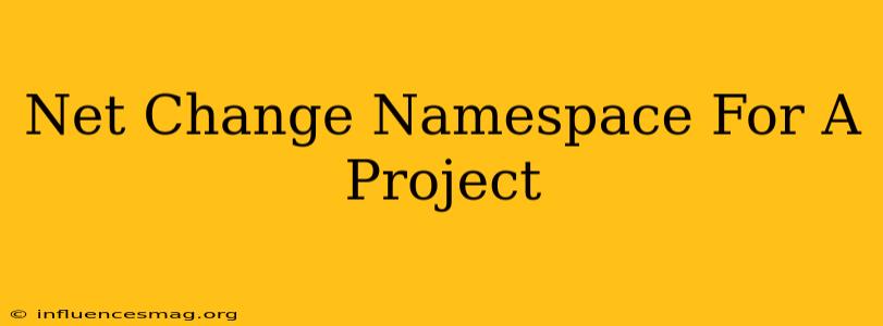 .net Change Namespace For A Project