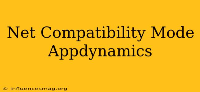 .net Compatibility Mode Appdynamics