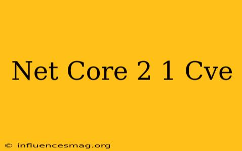 .net Core 2.1 Cve