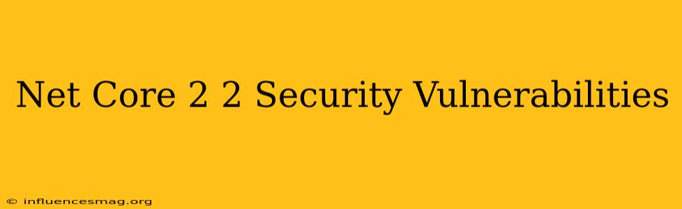 .net Core 2.2 Security Vulnerabilities