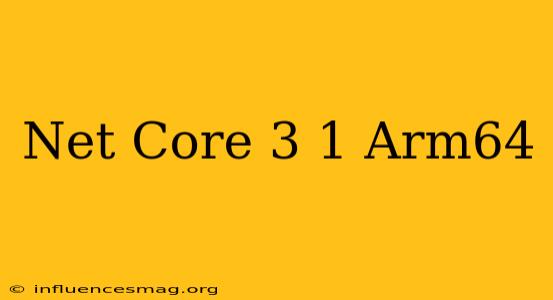 .net Core 3.1 Arm64