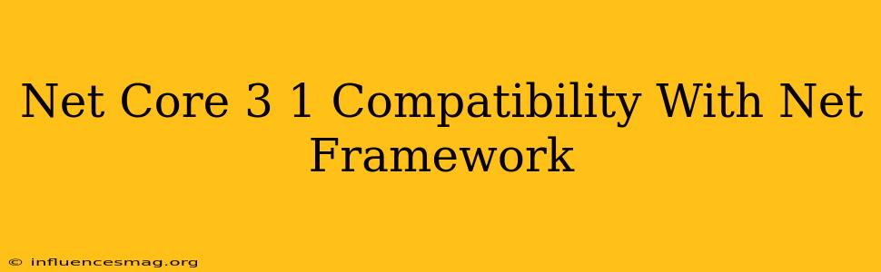 .net Core 3.1 Compatibility With .net Framework