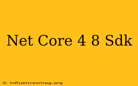 .net Core 4.8 Sdk