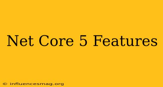 .net Core 5 Features