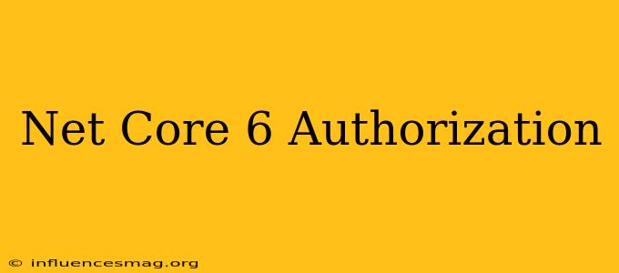 .net Core 6 Authorization