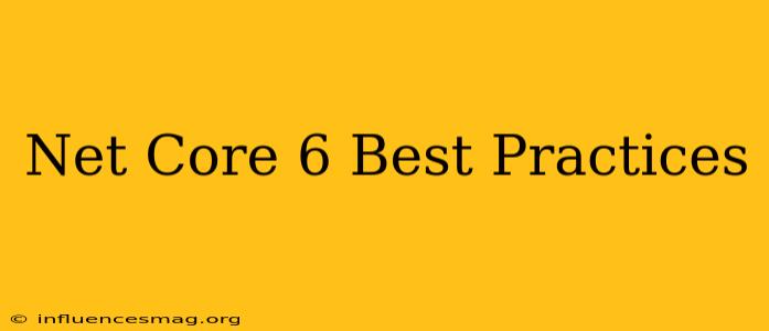 .net Core 6 Best Practices
