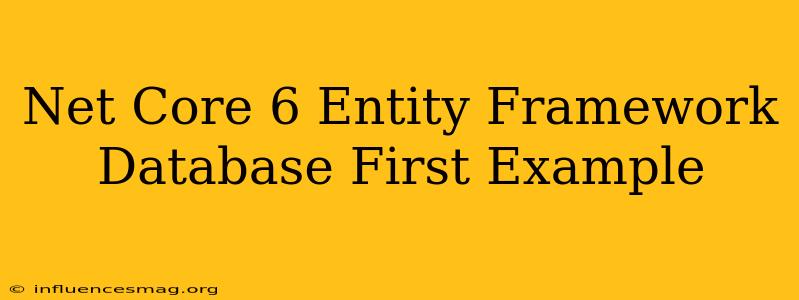 .net Core 6 Entity Framework Database First Example