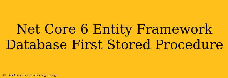 .net Core 6 Entity Framework Database First Stored Procedure