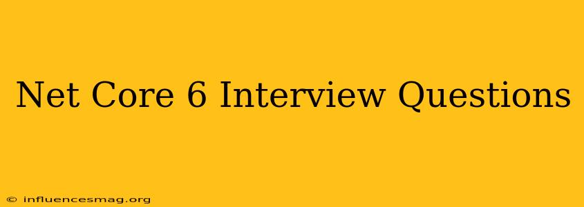 .net Core 6 Interview Questions