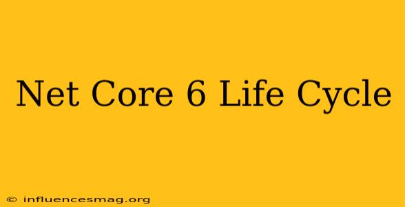 .net Core 6 Life Cycle