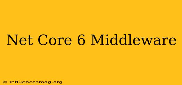 .net Core 6 Middleware