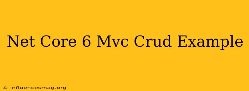.net Core 6 Mvc Crud Example