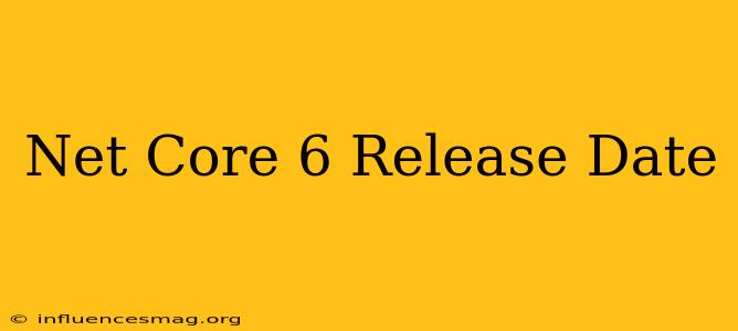 .net Core 6 Release Date