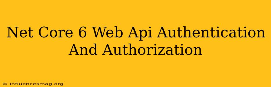 .net Core 6 Web Api Authentication And Authorization