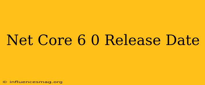 .net Core 6.0 Release Date