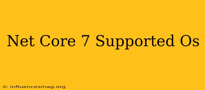 .net Core 7 Supported Os