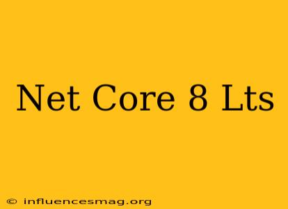 .net Core 8 Lts