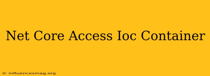 .net Core Access Ioc Container