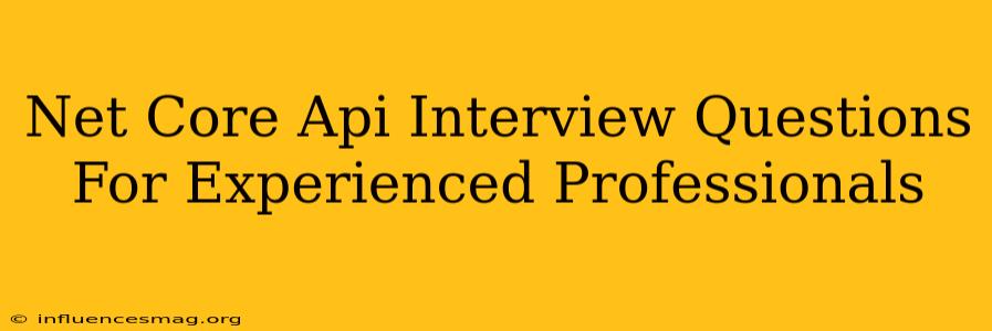 .net Core Api Interview Questions For Experienced Professionals