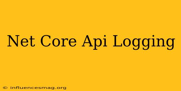.net Core Api Logging