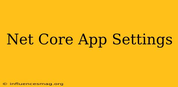 .net Core App Settings