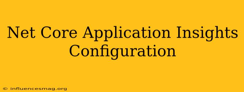 .net Core Application Insights Configuration