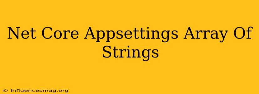 .net Core Appsettings Array Of Strings