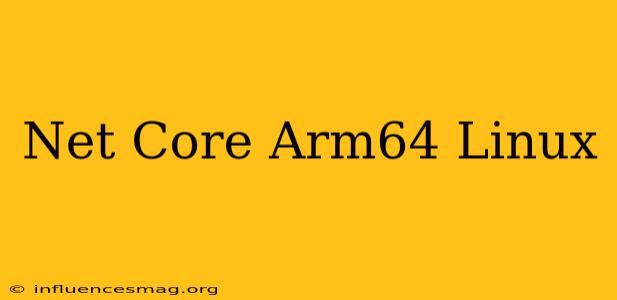 .net Core Arm64 Linux