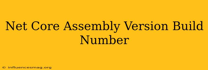 .net Core Assembly Version Build Number