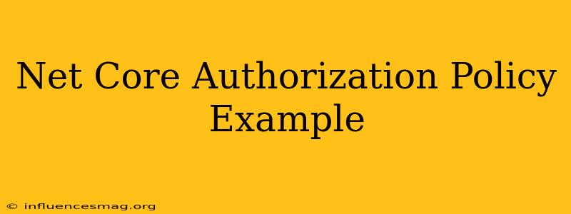 .net Core Authorization Policy Example