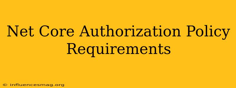 .net Core Authorization Policy Requirements