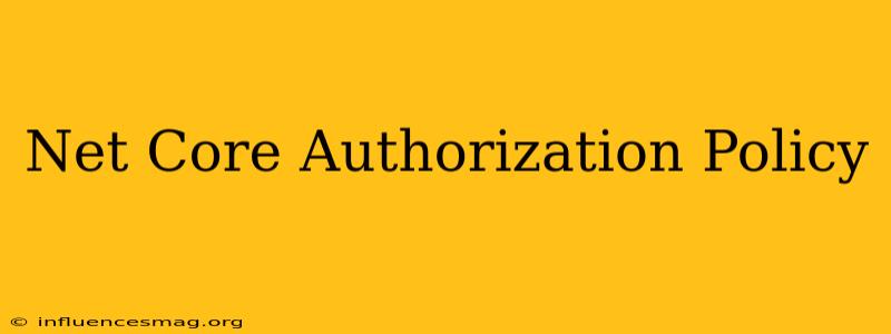 .net Core Authorization Policy
