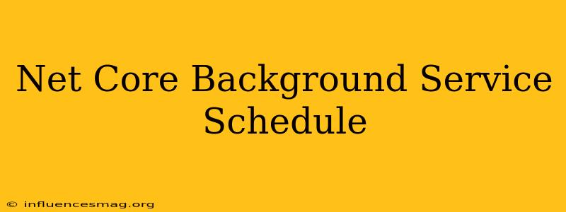 .net Core Background Service Schedule