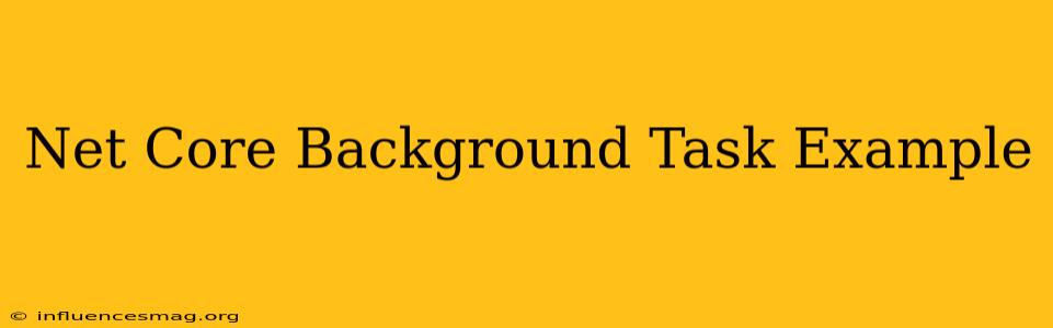 .net Core Background Task Example