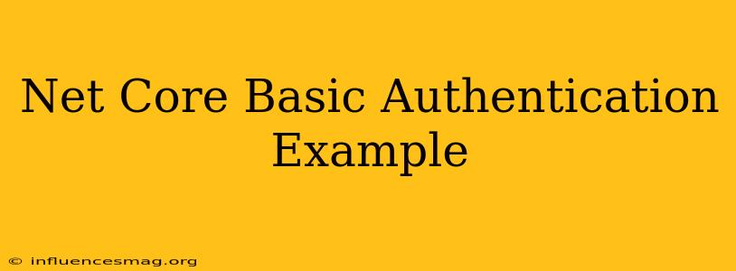 .net Core Basic Authentication Example