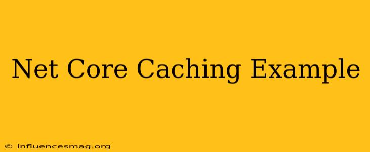 .net Core Caching Example