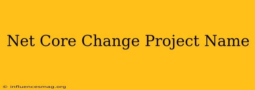 .net Core Change Project Name