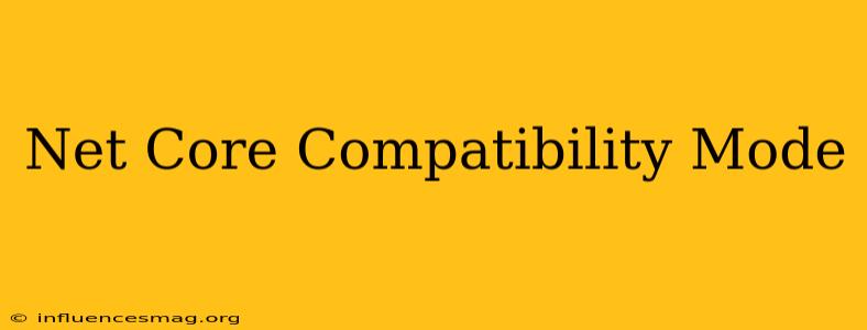 .net Core Compatibility Mode